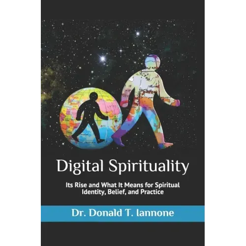 Digital Spirituality: Its Rise and What It Means for Spiritual Identity, Belief, and Practice