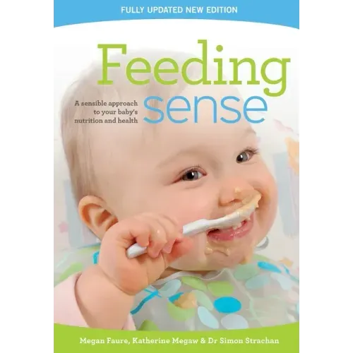 Feeding sense: A sensible approach to your baby's nutrition and health