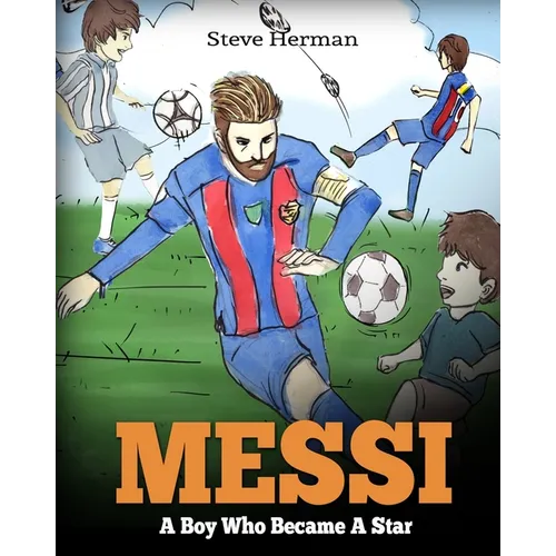 Messi: A Boy Who Became A Star. Inspiring children book about Lionel Messi - one of the best soccer players in history. (Soccer Book For Kids)