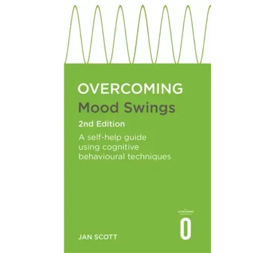Overcoming Mood Swings 2nd Edition: A Self-Help Guide Using Cognitive Behavioural Techniques