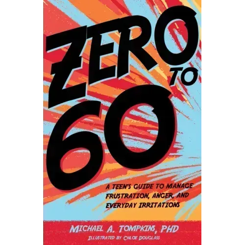 Zero to 60: A Teen's Guide to Manage Frustration, Anger, and Everyday Irritations