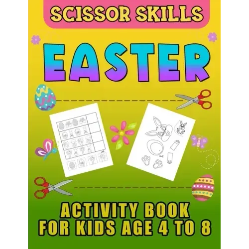 Easter Scissor Skills Activity Book for Kids Age 4 to 8: Cutting Practice for Toddlers, Basket Stuffer Gift for Boys and Girls. The Eggtastic Workbook