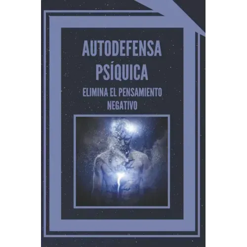 Autodefensa Psíquica: ELIMINA EL PENSAMIENTO NEGATIVO: Aprende a controlar tu mente y eliminar las energias negativas!