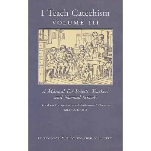 I Teach Catechism: Volume 3: A Manual for Priests, Teachers and Normal Schools