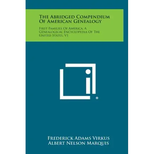 The Abridged Compendium of American Genealogy: First Families of America, a Genealogical Encyclopedia of the United States, V1