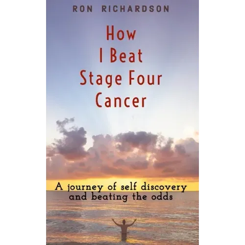 How I Beat Stage Four Cancer