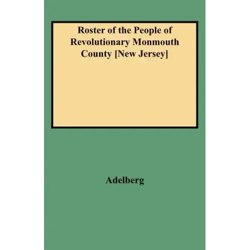 Roster of the People of Revolutionary Monmouth County [New Jersey]