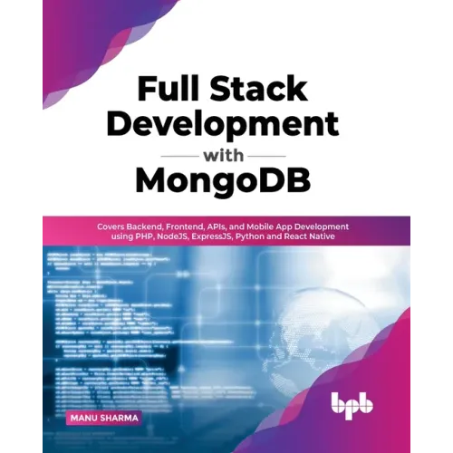 Full Stack Development with MongoDB: Covers Backend, Frontend, APIs, and Mobile App Development using PHP, NodeJS, ExpressJS, Python and React Native