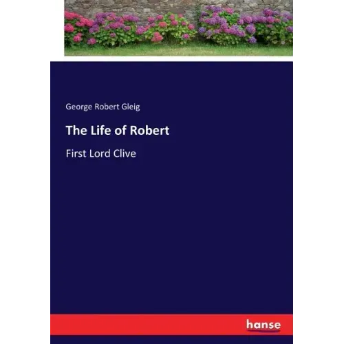The Life of Robert: First Lord Clive