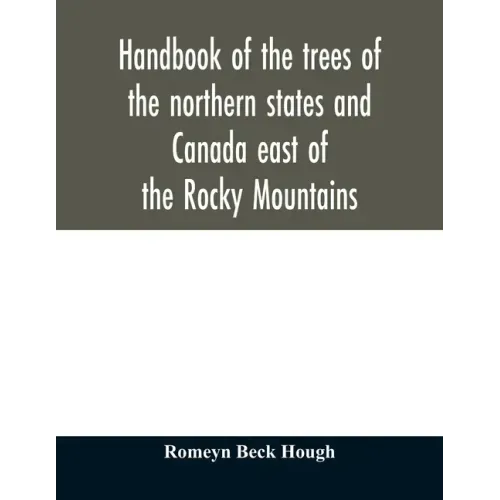 Handbook of the trees of the northern states and Canada east of the Rocky Mountains