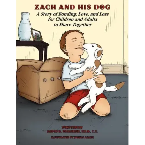 Zach and His Dog: A Story of Bonding, Love, and Loss for Children and Adults to Share Together