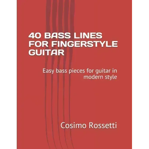 40 Bass Lines for Fingerstyle Guitar: Easy bass pieces for guitar in modern style