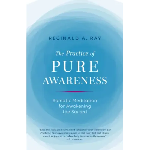 The Practice of Pure Awareness: Somatic Meditation for Awakening the Sacred