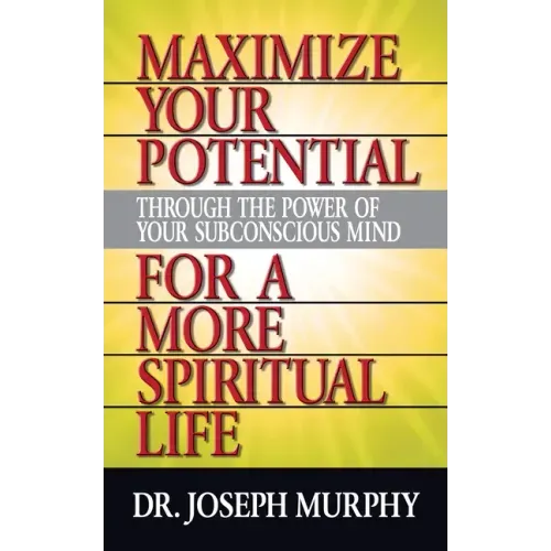 Maximize Your Potential Through the Power of Your Subconscious Mind for a More Spiritual Life