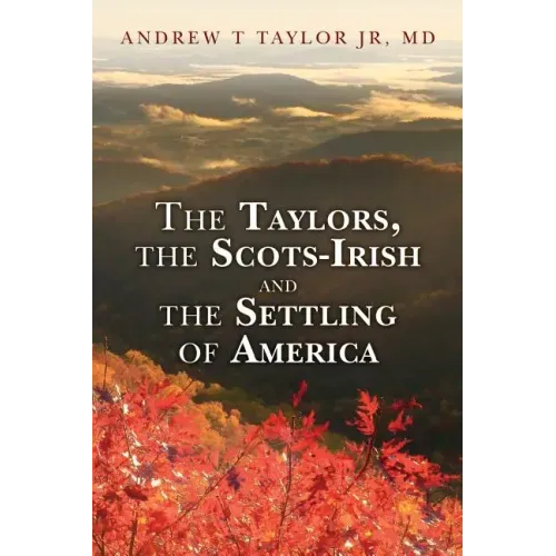 The Taylors, the Scots-Irish and the Settling of America