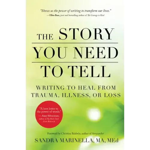 The Story You Need to Tell: Writing to Heal from Trauma, Illness, or Loss