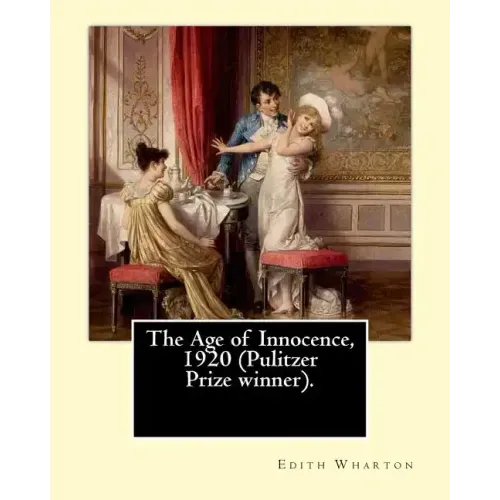 The Age of Innocence, 1920 (Pulitzer Prize winner).Novel By: Edith Wharton: The Age of Innocence is Edith Wharton's twelfth novel