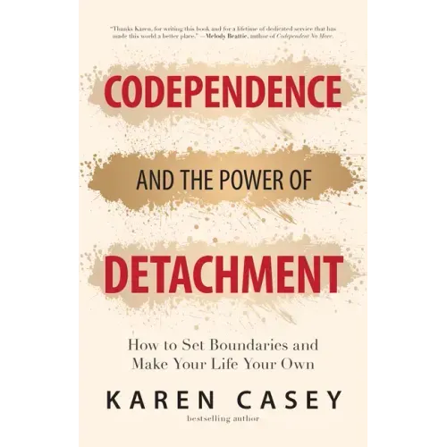 Codependence and the Power of Detachment: How to Set Boundaries and Make Your Life Your Own (for Adult Children of Alcoholics and Other Addicts)