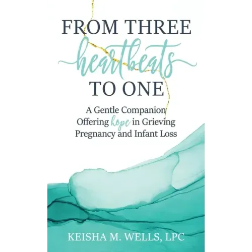 From Three Heartbeats to One: A Gentle Companion Offering Hope in Grieving Pregnancy and Infant Loss