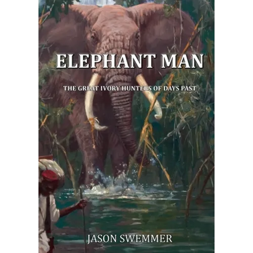 Elephant Man: The great Ivory Hunters of days past