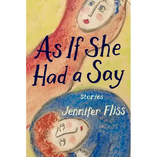 As If She Had a Say: Stories