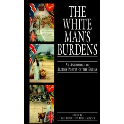 White Man's Burdens: An Anthology of British Poetry of the Empire