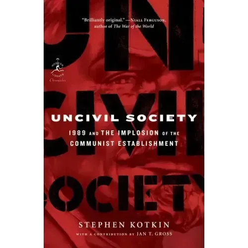 Uncivil Society: 1989 and the Implosion of the Communist Establishment