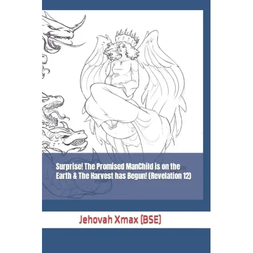 Surprise! The Promised ManChild is on the Earth & The Harvest has Begun! (Revelation 12)