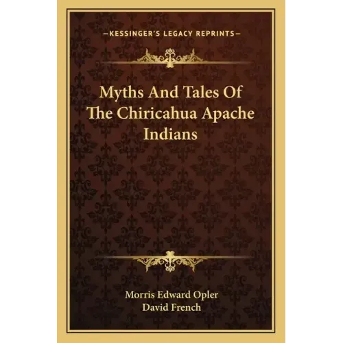 Myths and Tales of the Chiricahua Apache Indians