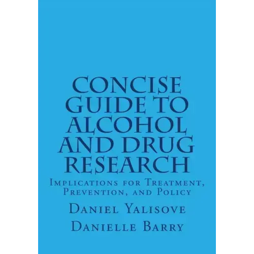 Concise Guide to Alcohol and Drug Research: Implications for Treatment, Prevention, and Policy