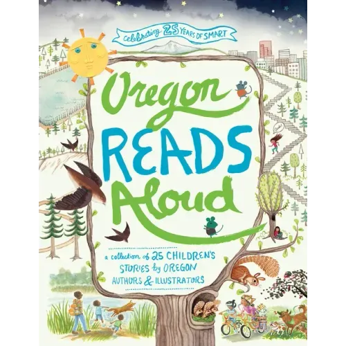 Oregon Reads Aloud: A Collection of 25 Children's Stories by Oregon Authors and Illustrators