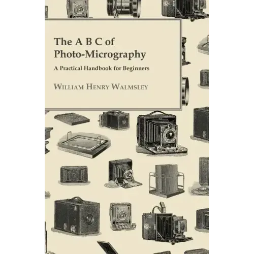 The A B C Of Photo-Micrography; A Practical Handbook For Beginners