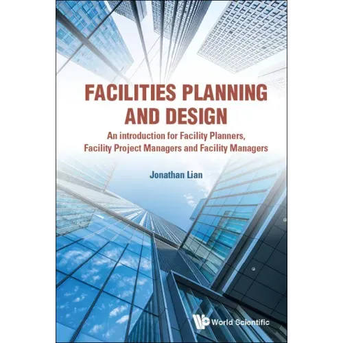 Facilities Planning and Design - An Introduction for Facility Planners, Facility Project Managers and Facility Managers