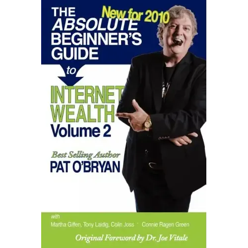 The Absolute Beginner's Guide to Internet Wealth, Volume 2: New for 2010