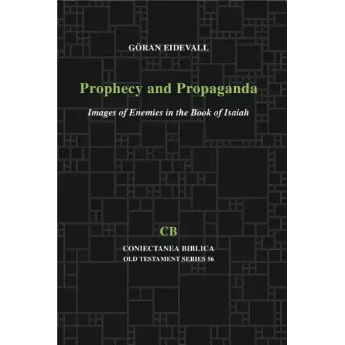 Prophecy and Propaganda: Images of Enemies in the Book of Isaiah