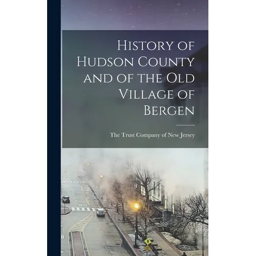 History of Hudson County and of the Old Village of Bergen