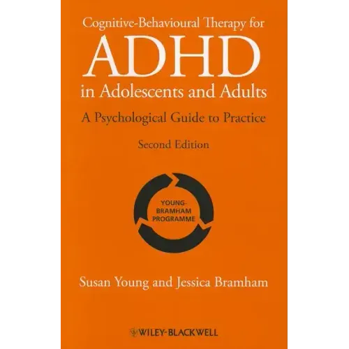 Cognitive-Behavioural Therapy for ADHD in Adolescents and Adults: A Psychological Guide to Practice