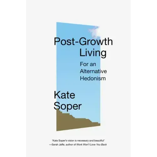 Post-Growth Living: For an Alternative Hedonism