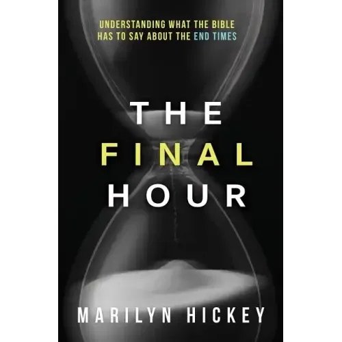 Final Hour: Understanding What the Bible Has to Say about the End Times