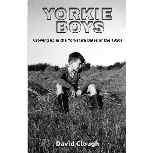 Yorkie Boys: Growing up in the Yorkshire Dales of the 1950s