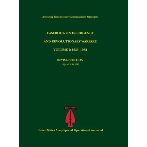 Casebook on Insurgency and Revolutionary Warfare, Volume I: 1933-1962 (Assessing Revolutionary and Insurgent Strategies Series)