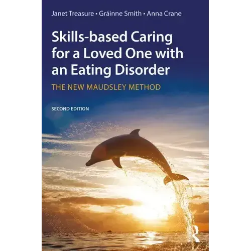 Skills-Based Caring for a Loved One with an Eating Disorder: The New Maudsley Method