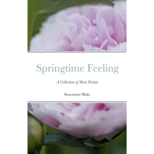 Springtime Feeling: A Collection of Short Fiction