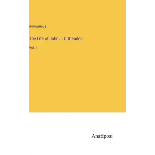 The Life of John J. Crittenden: Vol. II
