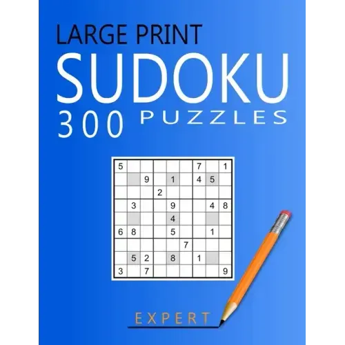 Large Print Expert Sudoku Puzzles: 300 Puzzles with Solution Book for Adults, Seniors & Elderly