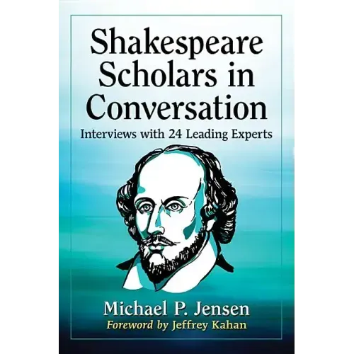 Shakespeare Scholars in Conversation: Interviews with 24 Leading Experts