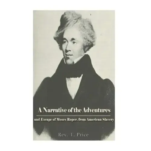 A Narrative of the Adventures and Escape of Moses Roper, from American Slavery