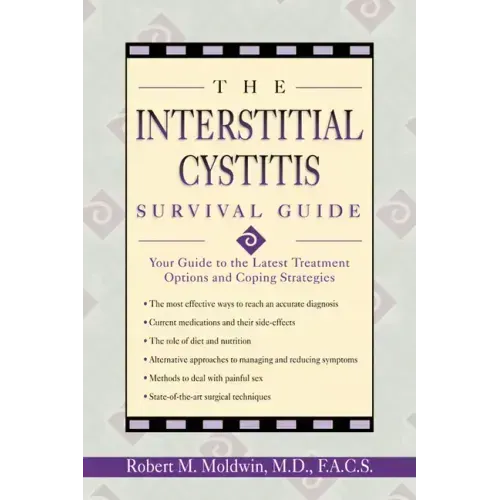 The Interstitial Cystitis Survival Guide: Your Guide to the Latest Treatment Options and Coping Strategies