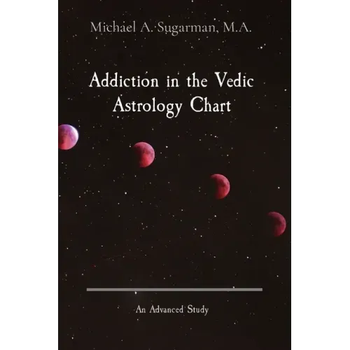 Addiction in the Vedic Astrology Chart: An Advanced Study