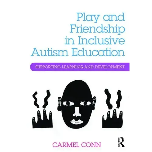Play and Friendship in Inclusive Autism Education: Supporting Learning and Development